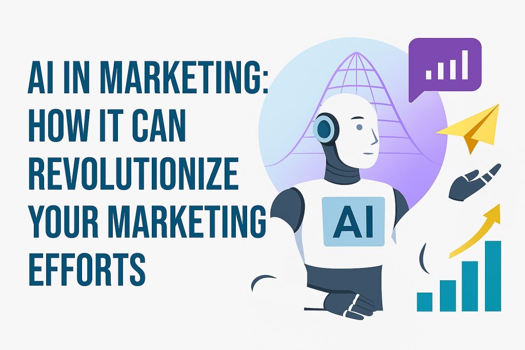 AI in Marketing: How It Can Revolutionize Your Marketing Efforts